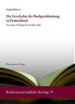 Die Geschichte der Buchpreisbindung in Deutschland von Kühnert,  Jürgen