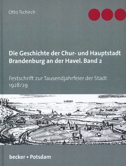 Die Geschichte der Chur- und Hauptstadt Brandenburg an der Havel, Band 2 von Tschirch,  Otto