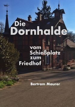 Die Geschichte der Dornhalde von Maurer,  Bertram