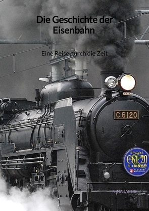 Die Geschichte der Eisenbahn – Eine Reise durch die Zeit von Jacob,  Nina