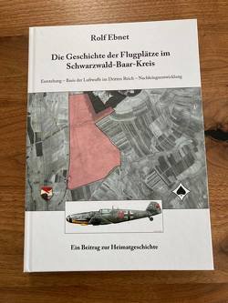 Die Geschichte der Flugplätze im Schwarzwald-Baar-Kreis von Ebnet,  Rolf