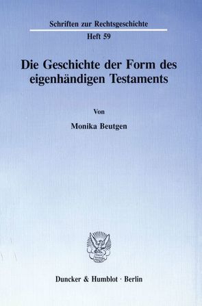 Die Geschichte der Form des eigenhändigen Testaments. von Beutgen,  Monika