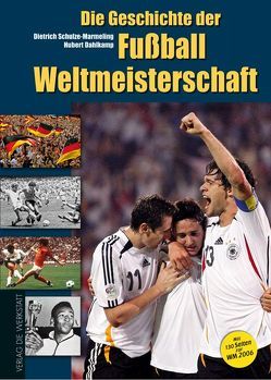 Die Geschichte der Fußball-Weltmeisterschaft von Dahlkamp,  Hubert, Schulze-Marmeling,  Dietrich