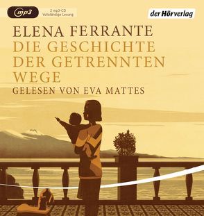 Die Geschichte der getrennten Wege von Ferrante,  Elena, Krieger,  Karin, Mattes,  Eva, Ruthardt,  Roman