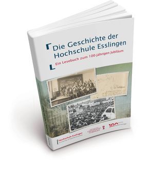 Die Geschichte der Hochschule Esslingen von Bailer,  Stefanie, Bäuerle,  Esther, Drescher,  Sophie, Frie,  Ewald, Hemminger,  Johannes, Kaiser,  Steffen, Kretschmann,  Nicole, Mann,  Manuela, Mueller,  Agnes, Raz,  Naama, Rothenburg,  Daniel, Schäfer,  David, Scharer,  Pirmin, Schünemann,  Hendrik