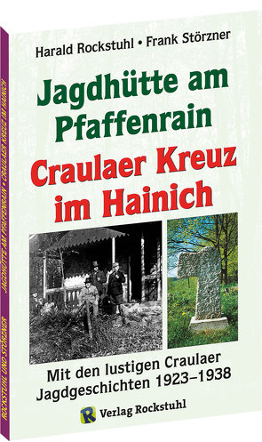 Die Geschichte der Jagdhütte am Pfaffenrain und des Craulaer Kreuzes im Hainich von Rockstuhl,  Harald, Störzner,  Frank