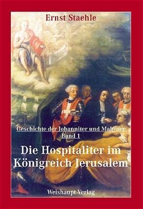 Die Geschichte der Johanniter und Malteser / Die Hospitaliter im Königreich Jerusalem von Staehle,  Ernst E