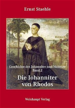 Die Geschichte der Johanniter und Malteser / Die Johanniter von Rhodos von Staehle,  Ernst E