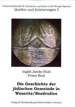 Die Geschichte der jüdischen Gemeinde in Weseritz / Bezdruzice von Busl,  Franz, Janda-Busl,  Ingild, Neubauer,  Michael