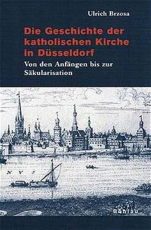 Die Geschichte der katholischen Kirche in Düsseldorf von Brzosa,  Ulrich