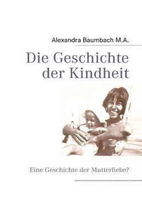 Die Geschichte der Kindheit von Baumbach,  Alexandra
