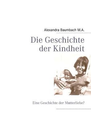 Die Geschichte der Kindheit von Baumbach,  Alexandra