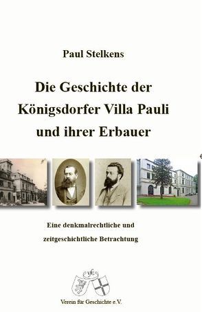 Die Geschichte der Königsdorfer Villa Pauli und ihrer Erbauer. von Stelkens,  Paul