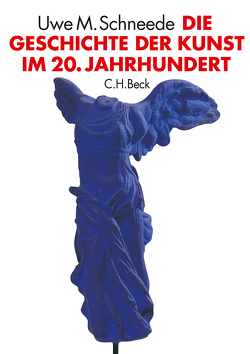 Die Geschichte der Kunst im 20. Jahrhundert von Schneede,  Uwe M.