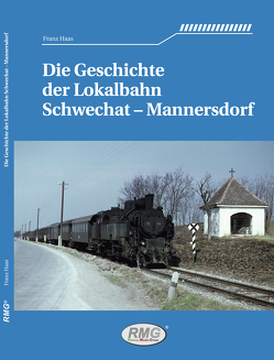 Die Geschichte der Lokalbahn Schwechat – Mannersdorf von Haas,  Franz