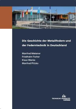 Die Geschichte der Metallfedern und der Federntechnik in Deutschland von Fischer,  Friedhelm, Meissner,  Manfred, Plitzko,  Manfred, Wanke,  Klaus