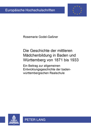 Die Geschichte der mittleren Mädchenbildung in Baden und Württemberg von 1871 bis 1933 von Godel-Gaßner,  Rosemarie