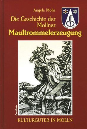 Die Geschichte der Mollner Maultrommelerzeugung von Mohr,  Angela