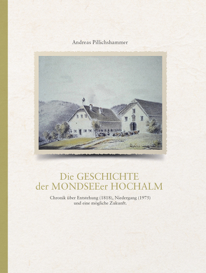Die Geschichte der Mondseeer Hochalm von Pillichshammer,  Andreas