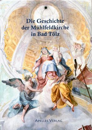Die Geschichte der Mühlfeldkirche in Bad Tölz von Franz,  Heidrun
