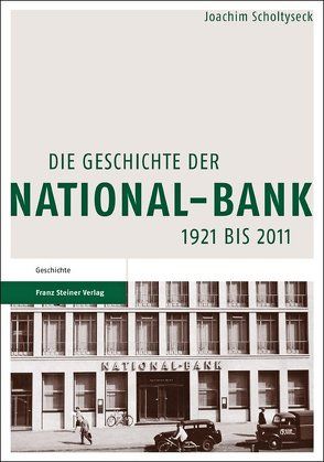 Die Geschichte der National-Bank 1921 bis 2011 von Scholtyseck,  Joachim