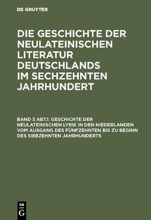 Georg Ellinger: Die Geschichte der neulateinischen Literatur Deutschlands… / Geschichte der neulateinischen Lyrik in den Niederlanden vom Ausgang des fünfzehnten bis zu Beginn des siebzehnten Jahrhunderts von Ellinger,  Georg