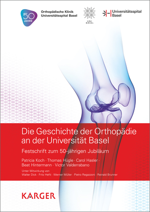 Die Geschichte der Orthopädie an der Universität Basel von Hasler,  C., Hintermann,  B., Hügle,  T., Koch,  P., Valderrabano,  V.