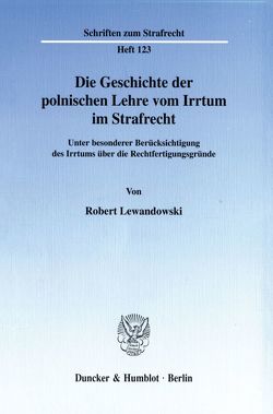 Die Geschichte der polnischen Lehre vom Irrtum im Strafrecht. von Lewandowski,  Robert