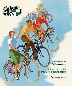 Die Geschichte der PUCH-Fahrräder von Ulreich,  Walter, Wehap,  Wolfgang