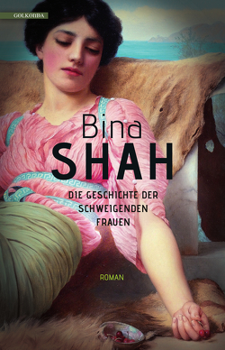 Die Geschichte der schweigenden Frauen von Charpentier,  Annette, Shah,  Bina