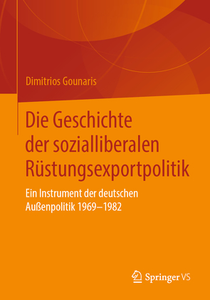 Die Geschichte der sozialliberalen Rüstungsexportpolitik von Gounaris,  Dimitrios