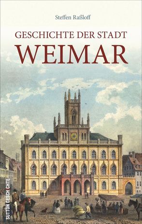 Geschichte der Stadt Weimar von Raßloff,  Steffen