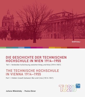 Die Geschichte der Technischen Hochschule in Wien 1914-1955 / The Technische Hochschule in Vienna 1914–1955 von Ebner,  Paulus, Mikoletzky,  Juliane