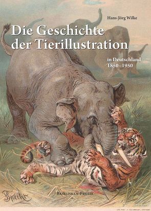 Die Geschichte der Tierillustration in Deutschland 1850–1950 von Wilke,  Hans-Jörg