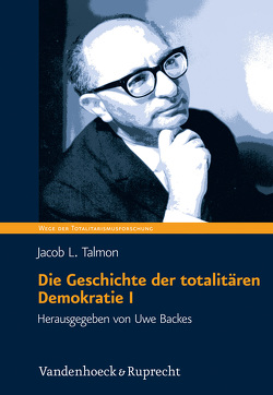 Die Geschichte der totalitären Demokratie Band I von Backes,  Uwe, Talmon,  Jacob