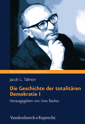 Die Geschichte der totalitären Demokratie, Band I von Backes,  Uwe, Talmon,  Jacob