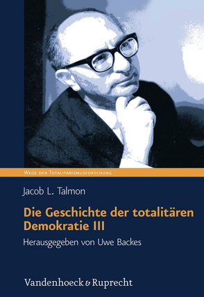 Die Geschichte der totalitären Demokratie, Band III von Backes,  Uwe, Talmon,  Jacob