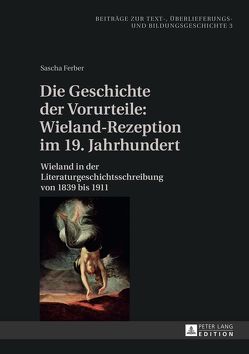 Die Geschichte der Vorurteile: Wieland-Rezeption im 19. Jahrhundert von Ferber,  Sascha