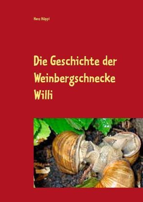 Die Geschichte der Weinbergschnecke Willi von Hüppi,  Hans