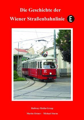 Die Geschichte der Wiener Straßenbahnlinie E von Ortner,  Martin, Sturm,  Michael