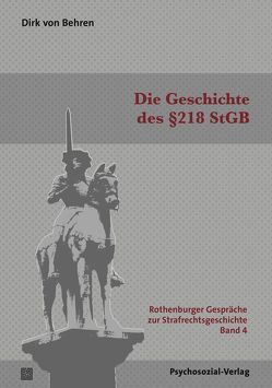 Die Geschichte des §218 StGB von Behren,  Dirk von, Hirte,  Markus, Jerouschek,  Günter, Rüping,  Hinrich