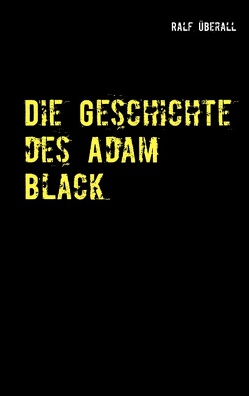 Die Geschichte des Adam Black von Überall,  Ralf