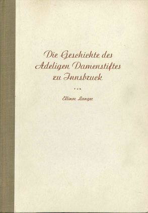 Die Geschichte des Adeligen Damenstiftes zu Innsbruck von Langer,  Ellinor