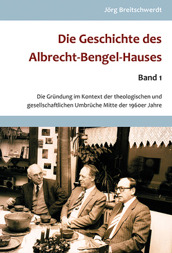 Die Geschichte des Albrecht Bengel-Hauses von Breitschwerdt,  Jörg