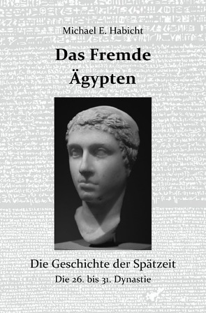 Die Geschichte des Alten Ägypten / Das Fremde Ägypten von Habicht,  Marie Elisabeth, Habicht,  Michael E.