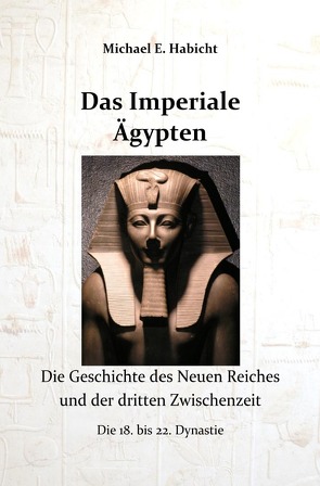 Die Geschichte des Alten Ägypten / Das Imperiale Ägypten von Habicht,  Marie Elisabeth, Habicht,  Michael E.