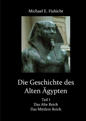 Die Geschichte des Alten Ägypten I von Habicht,  Michael E.