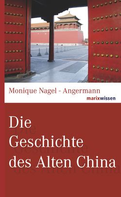 Die Geschichte des Alten China von Nagel-Angermann,  Monique