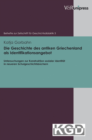 Die Geschichte des antiken Griechenland als Identifikationsangebot von Geschichtsdidaktik,  Konferenz für, Gorbahn,  Katja