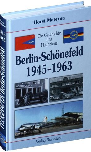 Die Geschichte des Flughafens Berlin-Schönefeld 1945-1963 von Materna,  Horst, Rockstuhl,  Harald
